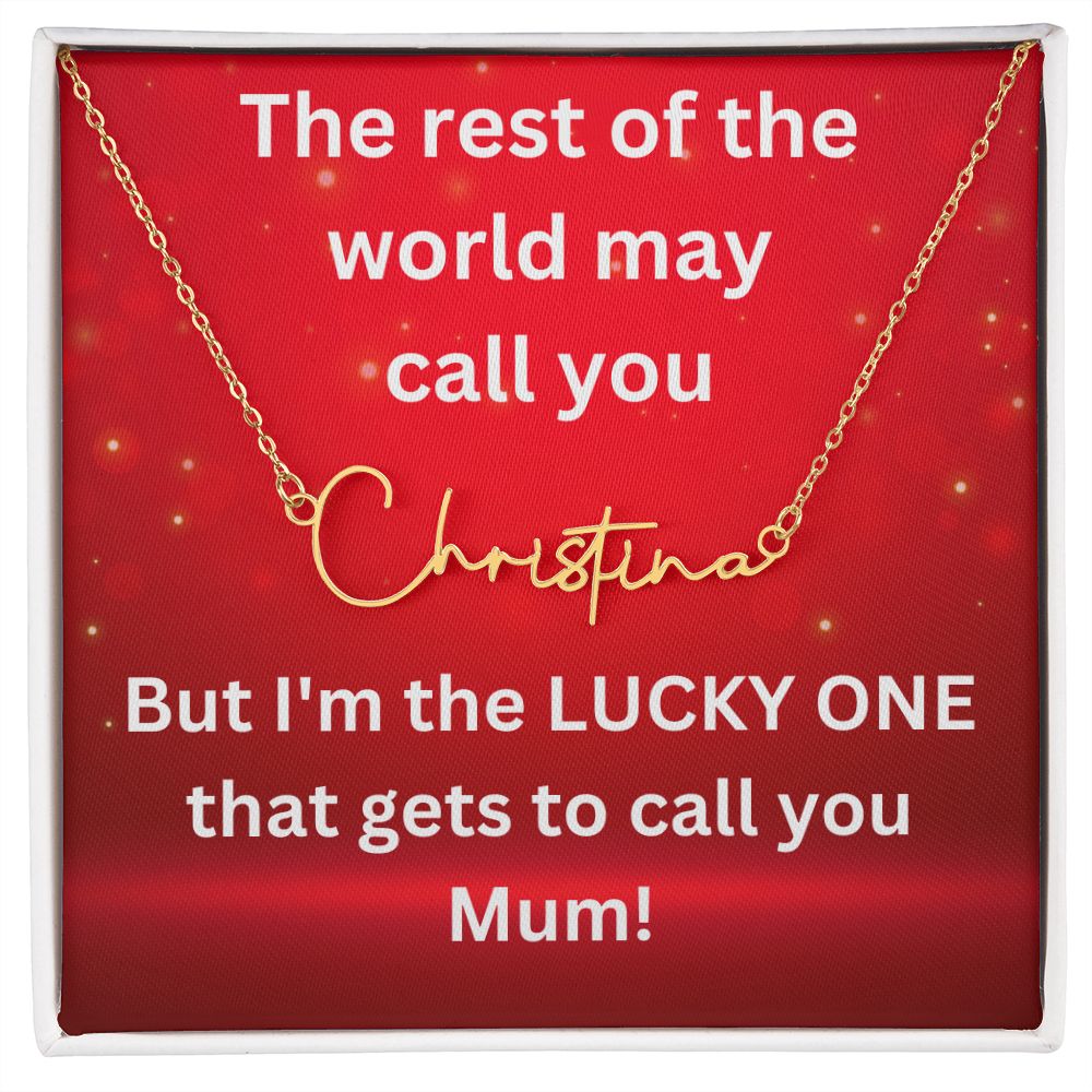 But I'm the LUCKY ONE that gets to call you Mum! Red background (Signature Name Necklace)