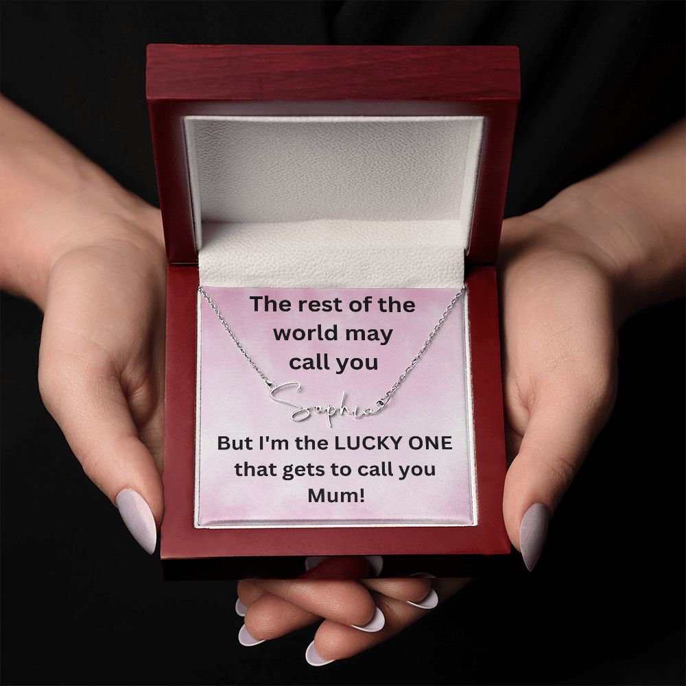 But I'm the LUCKY ONE that gets to call you Mum! Pink background (Signature Name Necklace)