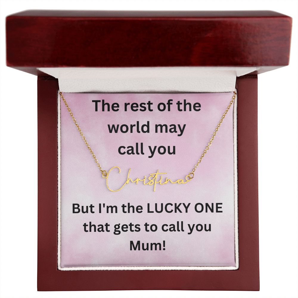 But I'm the LUCKY ONE that gets to call you Mum! Pink background (Signature Name Necklace)
