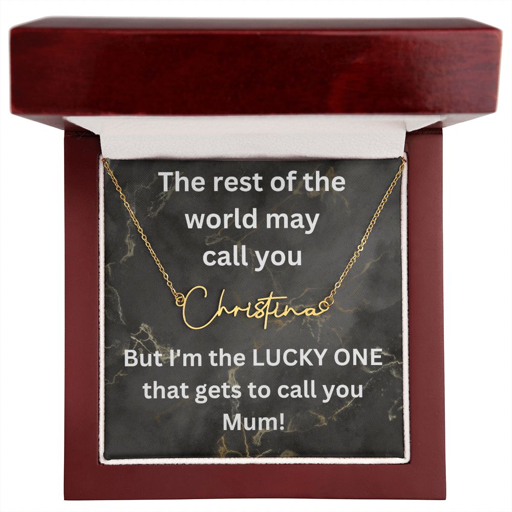 But I'm the LUCKY ONE that gets to call you Mum! Black gold background (Signature Name Necklace)