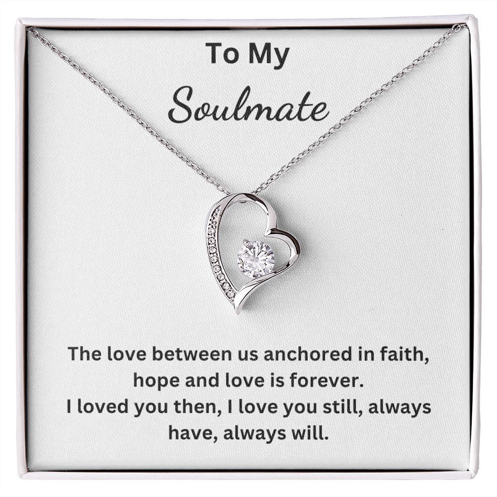 To My Soulmate - The love between us anchored in faith, hope and love is forever (Forever Love necklace)