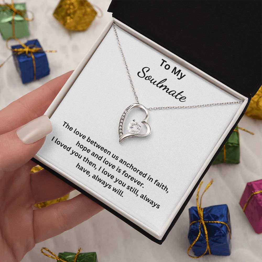 To My Soulmate - The love between us anchored in faith, hope and love is forever (Forever Love necklace)