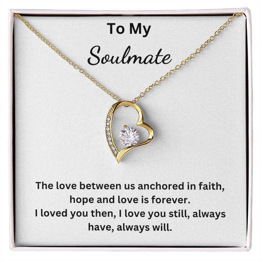 To My Soulmate - The love between us anchored in faith, hope and love is forever (Forever Love necklace)