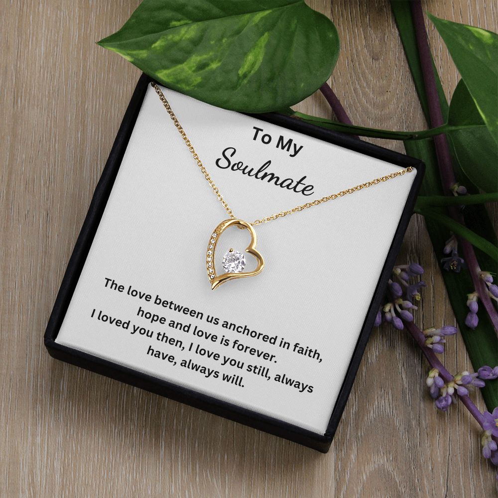 To My Soulmate - The love between us anchored in faith, hope and love is forever (Forever Love necklace)