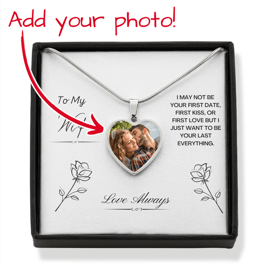 To My Wife. I just want to be your last everything. (Heart Pendant necklace)