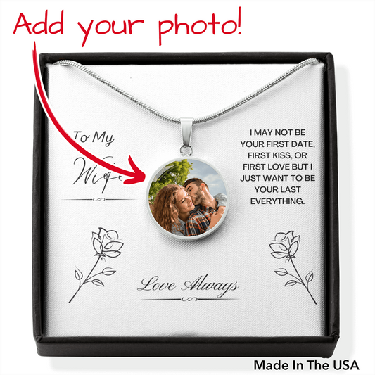 To My Wife. I just want to be your last everything. (Circle Pendant necklace)
