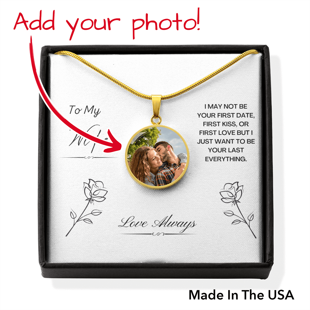 To My Wife. I just want to be your last everything. (Circle Pendant necklace)