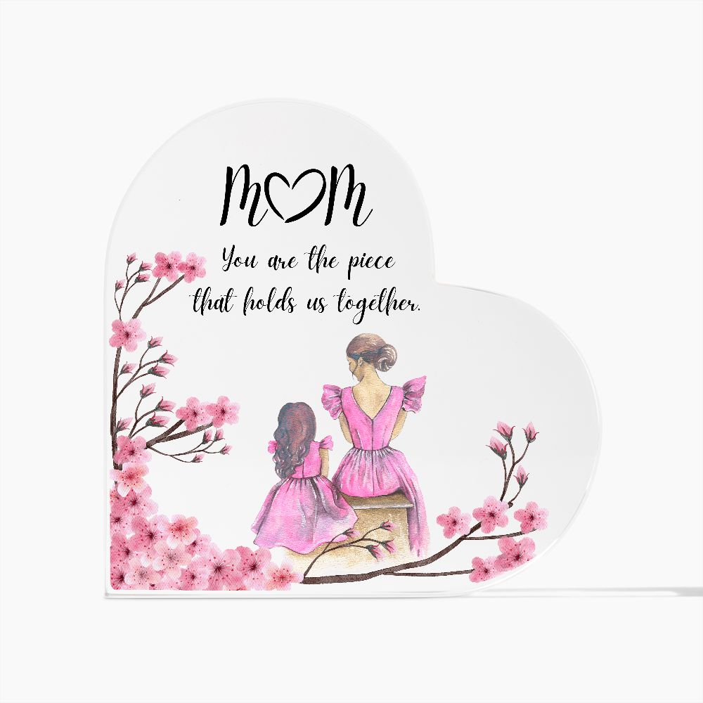 M🤍M You are the piece that holds us together (Acrylic Heart Plaque)