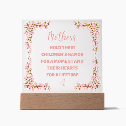 Mother's hold their children's hand for a moment and their hearts for a lifetime (Acrylic Square Plaque)