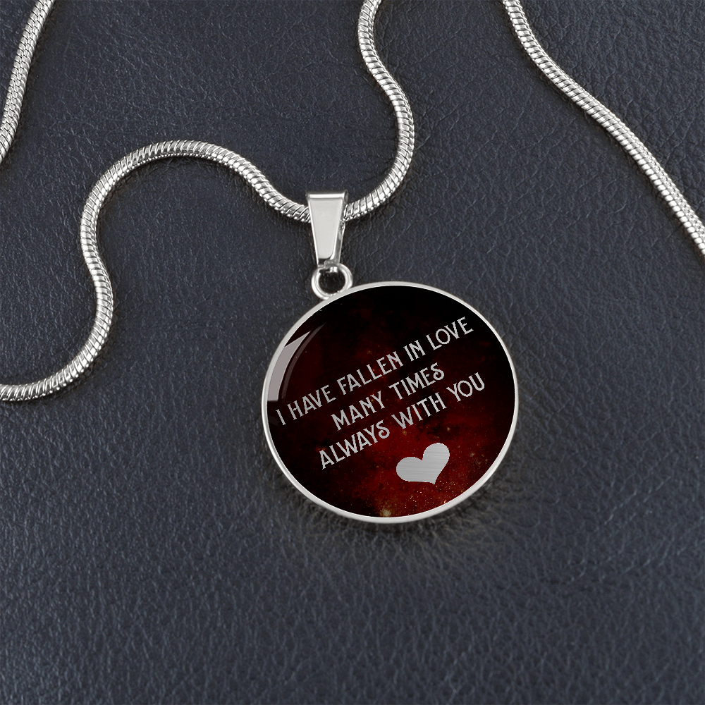 I Have Fallen In Love Many Times Always With You (Circle Pendant necklace)