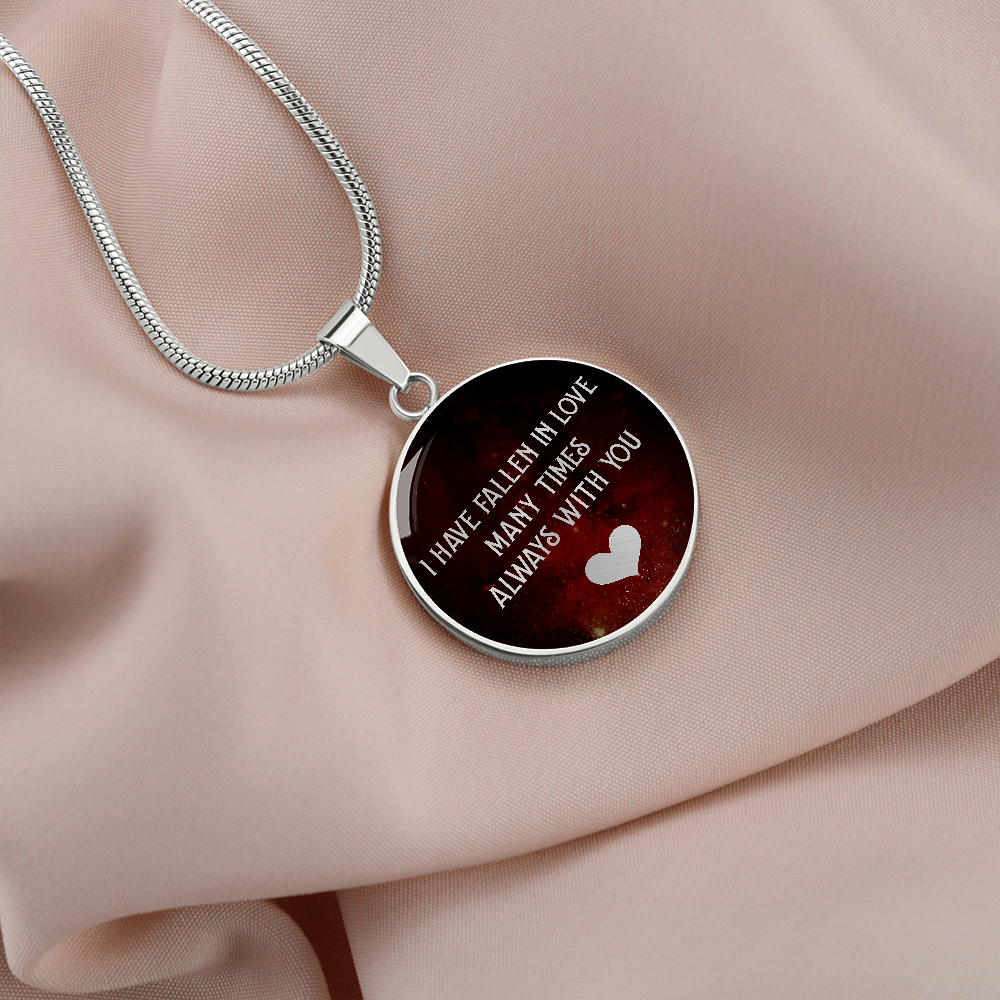 I Have Fallen In Love Many Times Always With You (Circle Pendant necklace)