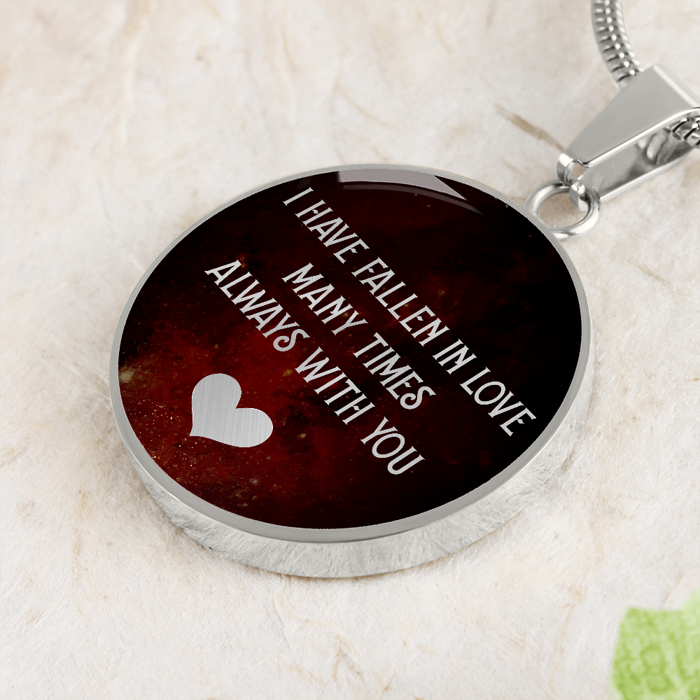 I Have Fallen In Love Many Times Always With You (Circle Pendant necklace)