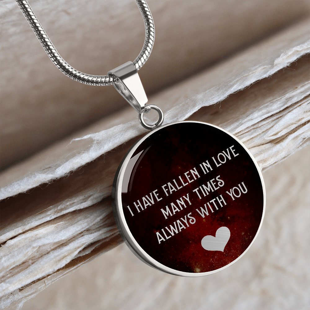 I Have Fallen In Love Many Times Always With You (Circle Pendant necklace)