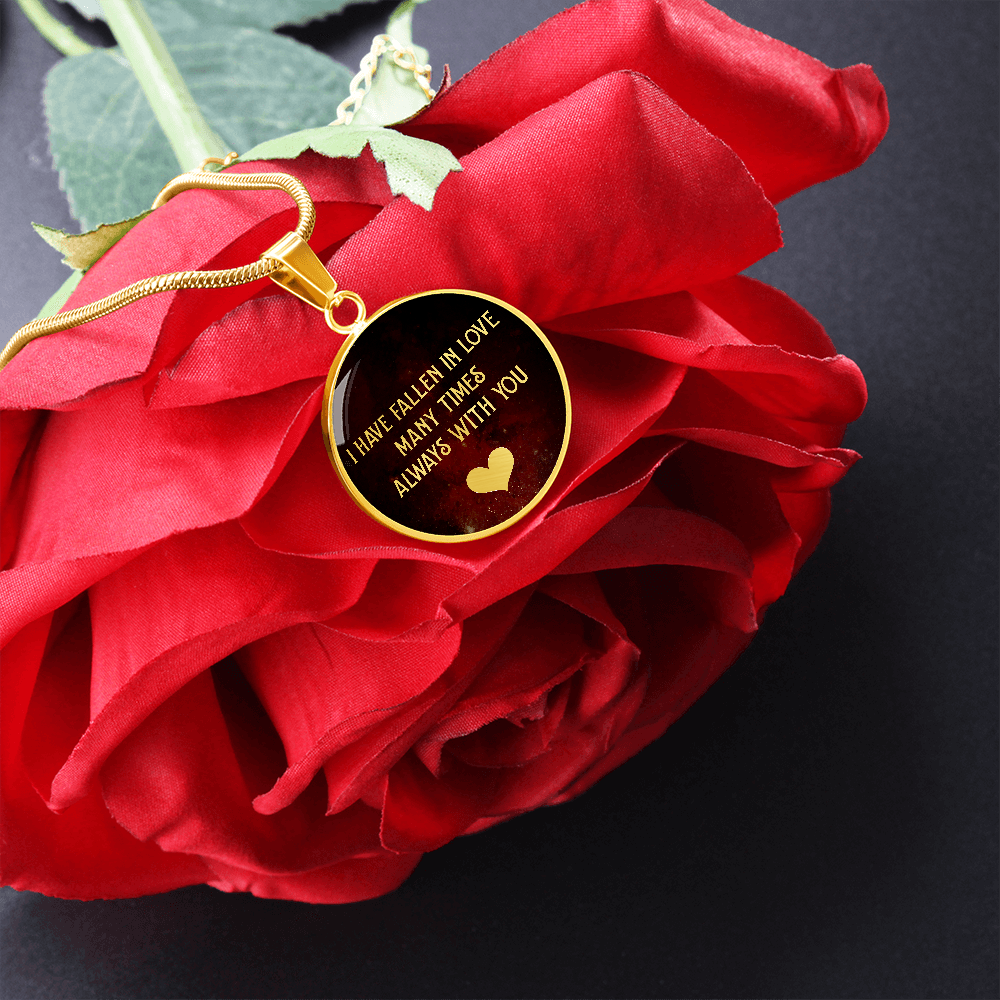 I Have Fallen In Love Many Times Always With You (Circle Pendant necklace)