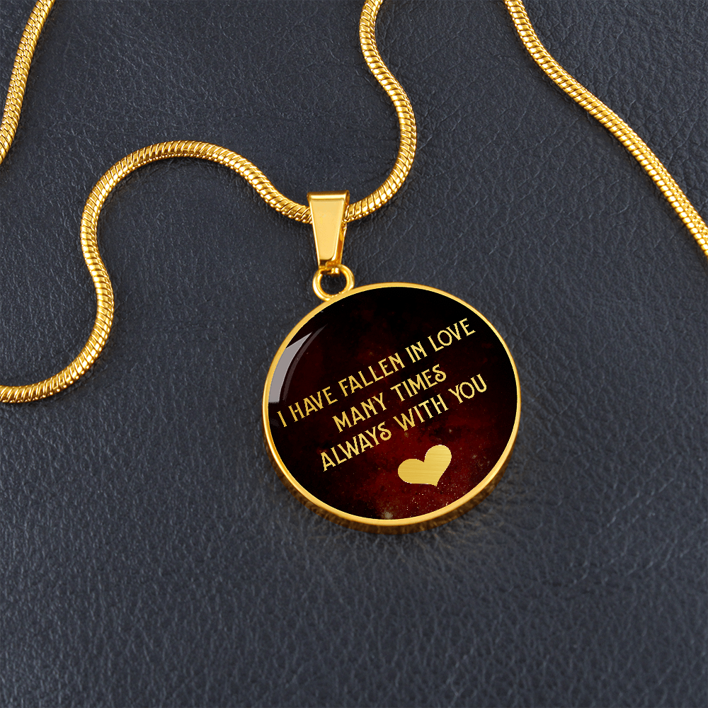 I Have Fallen In Love Many Times Always With You (Circle Pendant necklace)