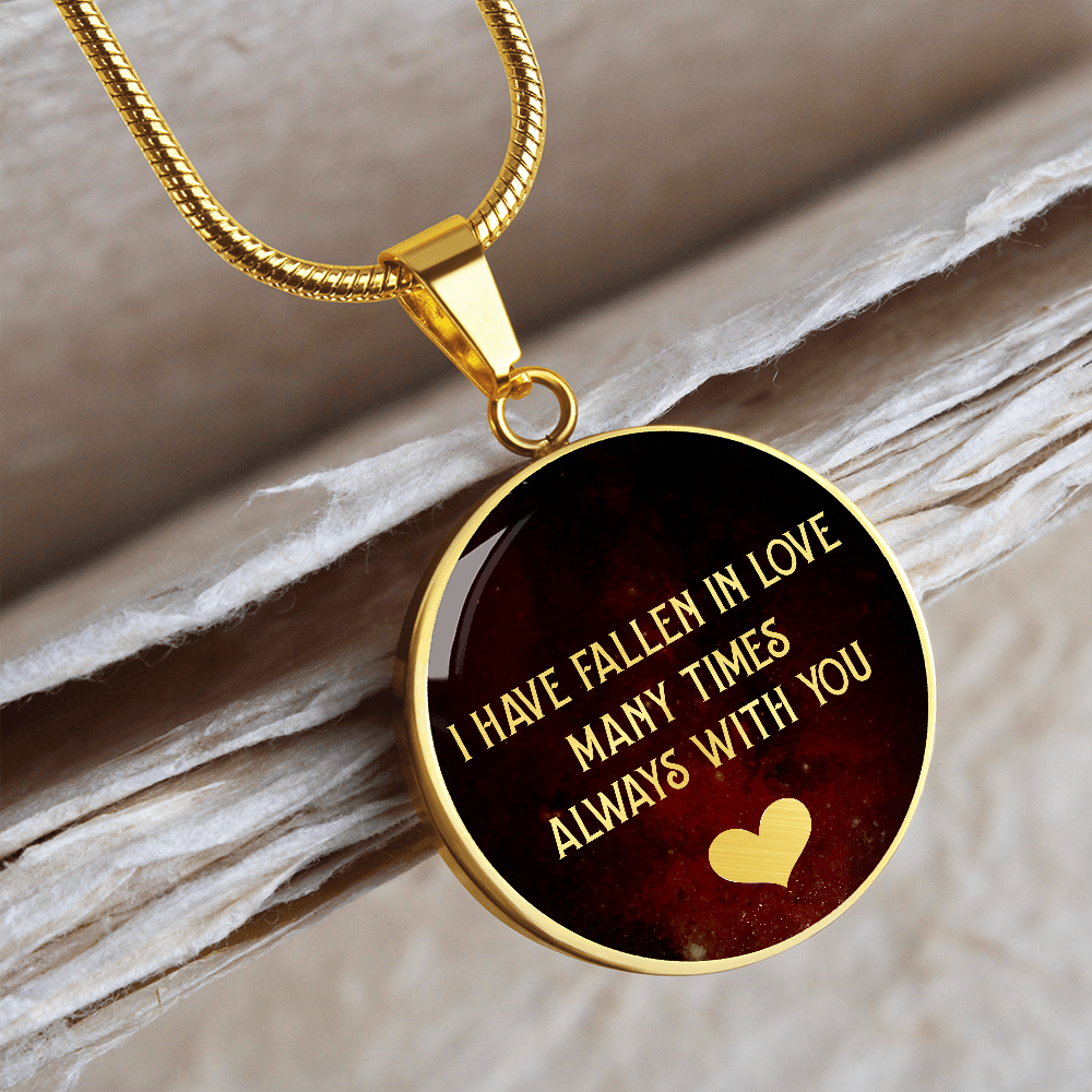 I Have Fallen In Love Many Times Always With You (Circle Pendant necklace)