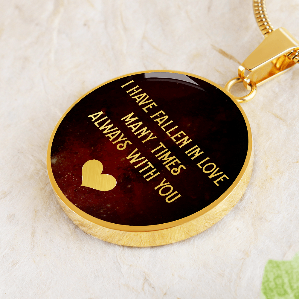 I Have Fallen In Love Many Times Always With You (Circle Pendant necklace)