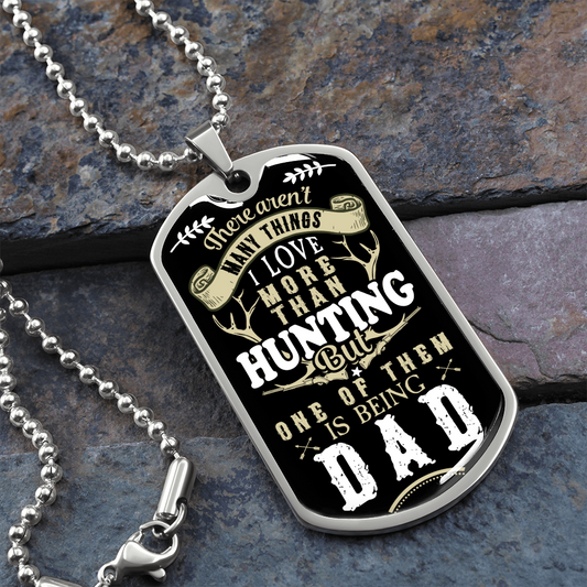 There Aren't My Things I Love More Than Hunting But One Of Them Is Being A DAD (Graphic Dog Tag Ball chain necklace)
