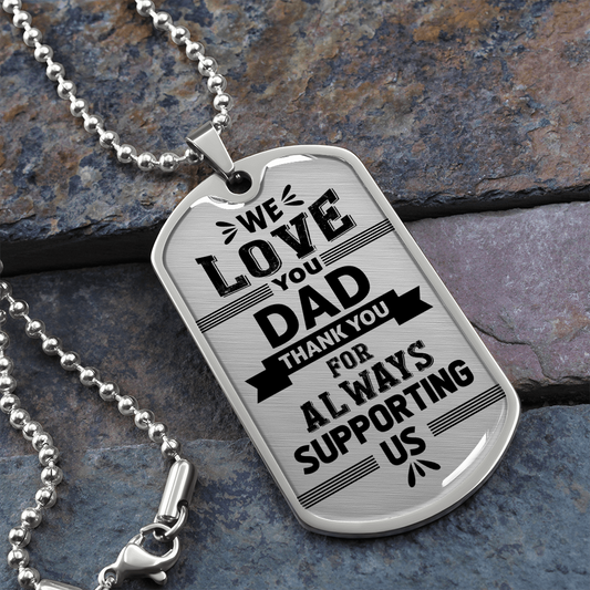 We Love You DAD Thank You For Always Supporting Us (Graphic Dog Tag Ball chain necklace)