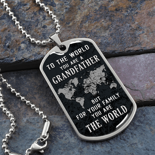 To The World You Are A Grandfather But To Your Family You Are The World (Graphic Dog Tag Ball chain necklace)