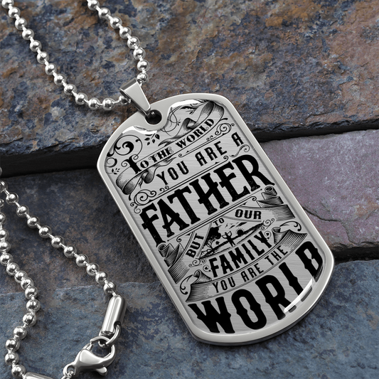 To The World You Are A Father But To Our Family You Are The World (Graphic Dog Tag Ball chain necklace)
