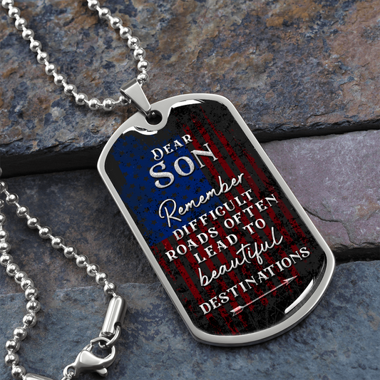Dear Son Remember Difficult Roads Often Lead To Beautiful Destinations (Graphic Dog Tag Ball chain necklace)