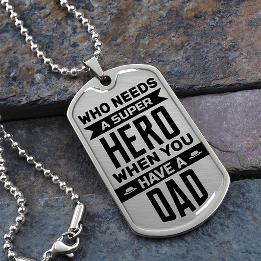 Who Needs A Super Hero When You Have A Dad (Graphic Dog Tag Ball chain necklace)