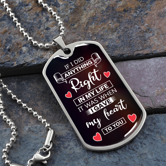 If I Did Anthing Right In My Life, It Was When I Gave My Heart To You (Graphic Dog Tag Ball chain necklace)