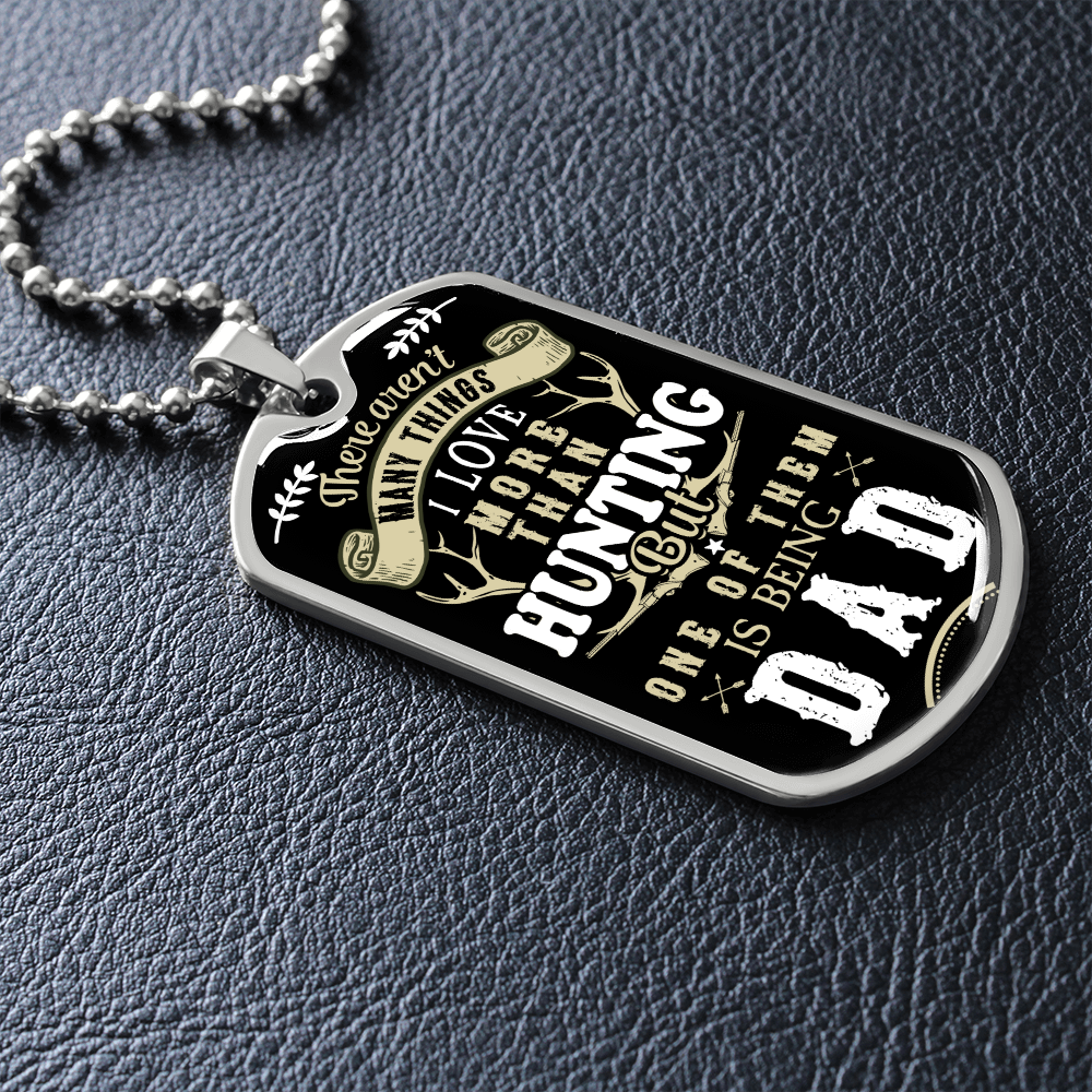 There Aren't My Things I Love More Than Hunting But One Of Them Is Being A DAD (Graphic Dog Tag Ball chain necklace)