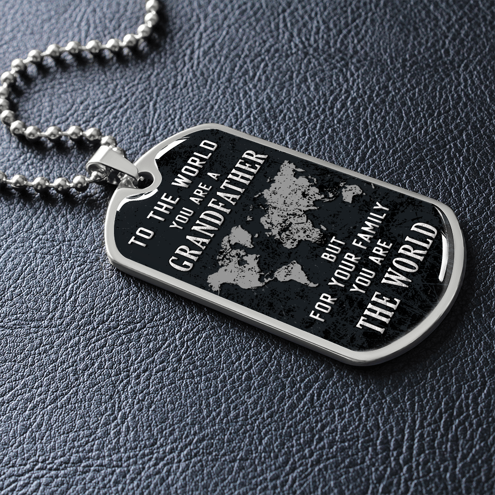 To The World You Are A Grandfather But To Your Family You Are The World (Graphic Dog Tag Ball chain necklace)