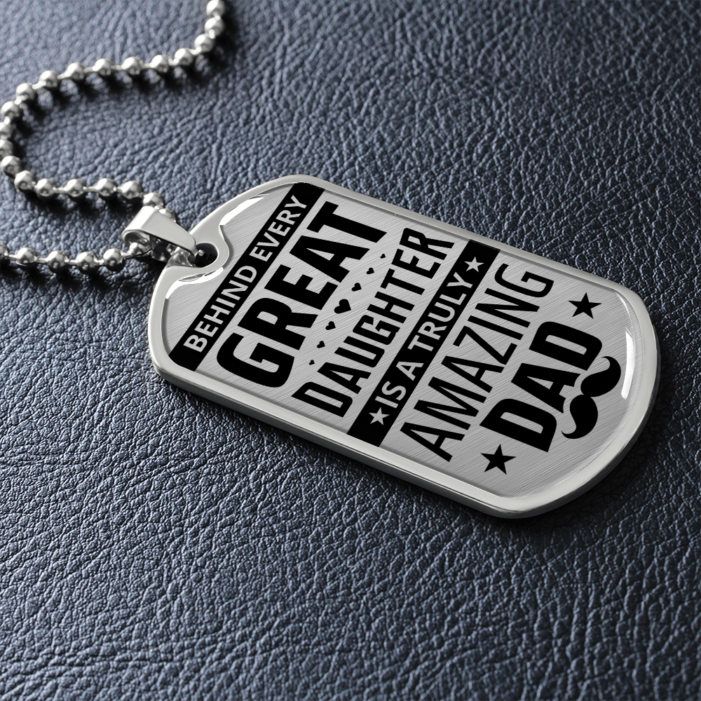 Behind Every Great Daughter Is A Truly Amazing Dad (Graphic Dog Tag Ball chain necklace)