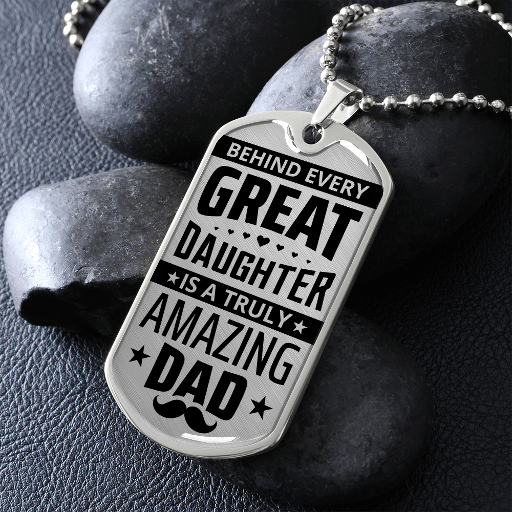 Behind Every Great Daughter Is A Truly Amazing Dad (Graphic Dog Tag Ball chain necklace)