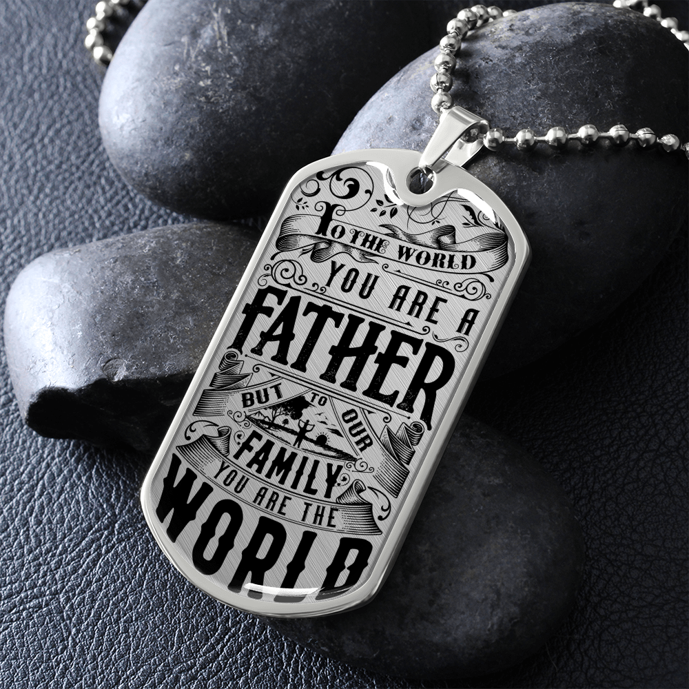 To The World You Are A Father But To Our Family You Are The World (Graphic Dog Tag Ball chain necklace)