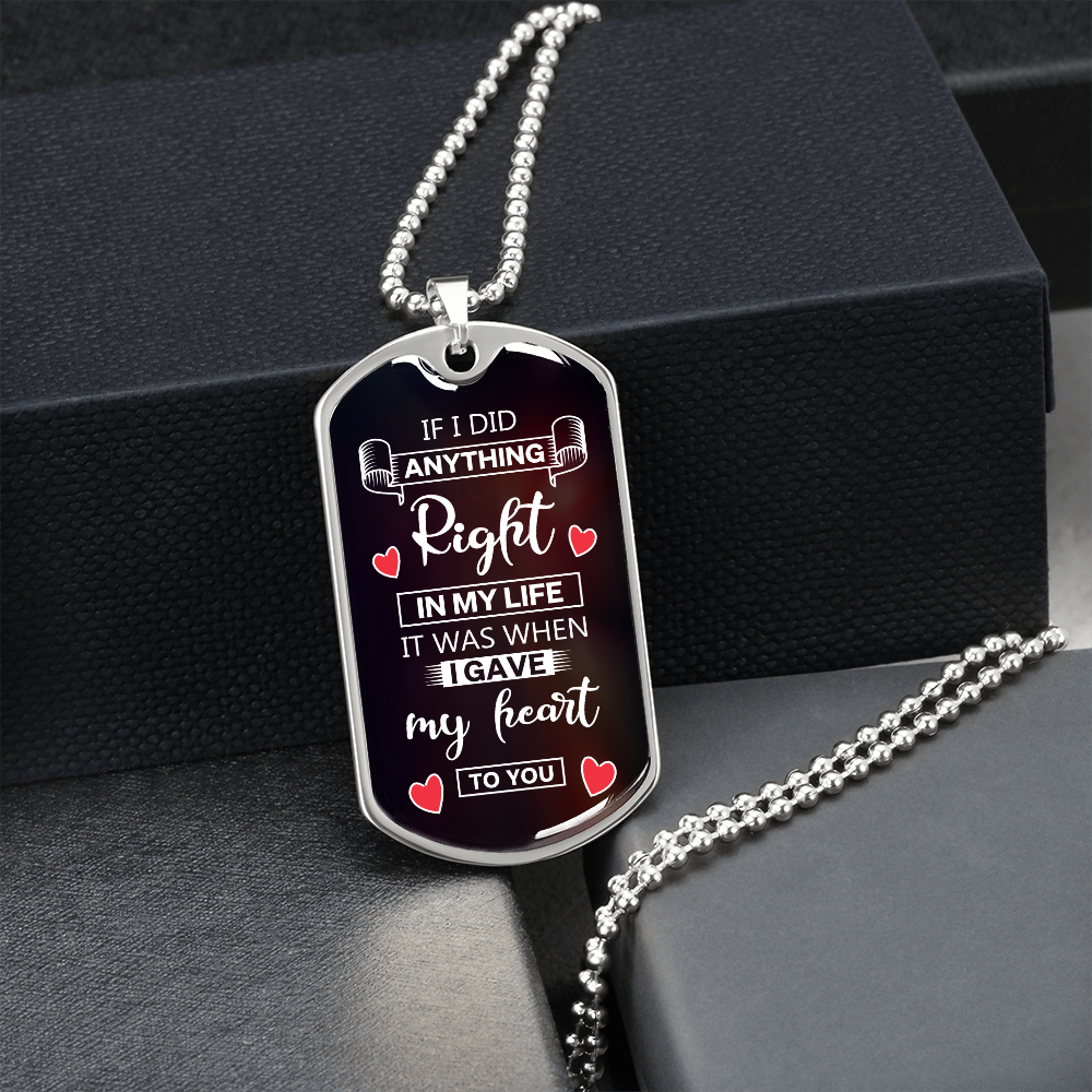 If I Did Anthing Right In My Life, It Was When I Gave My Heart To You (Graphic Dog Tag Ball chain necklace)