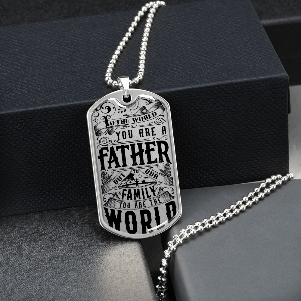 To The World You Are A Father But To Our Family You Are The World (Graphic Dog Tag Ball chain necklace)