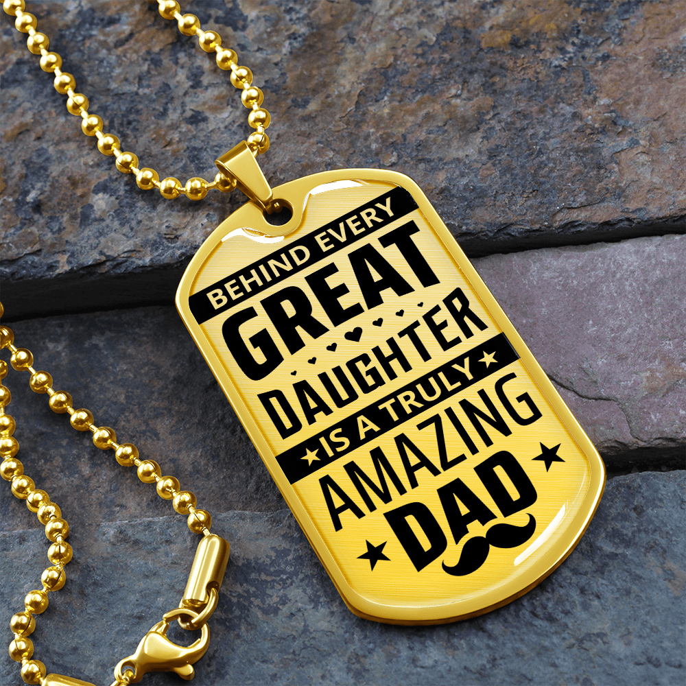 Behind Every Great Daughter Is A Truly Amazing Dad (Graphic Dog Tag Ball chain necklace)