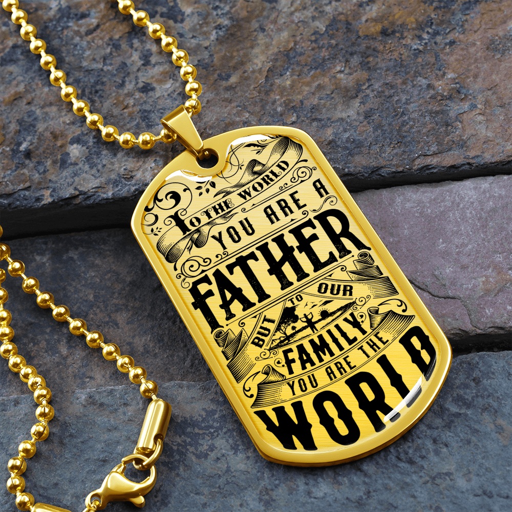 To The World You Are A Father But To Our Family You Are The World (Graphic Dog Tag Ball chain necklace)