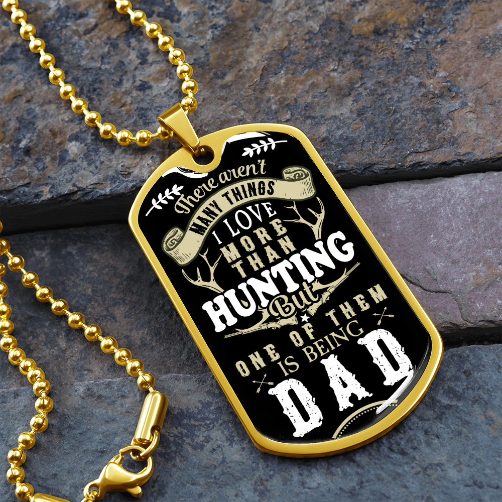 There Aren't My Things I Love More Than Hunting But One Of Them Is Being A DAD (Graphic Dog Tag Ball chain necklace)