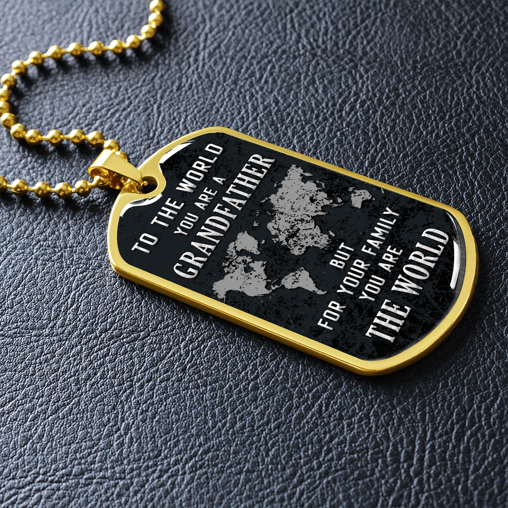To The World You Are A Grandfather But To Your Family You Are The World (Graphic Dog Tag Ball chain necklace)