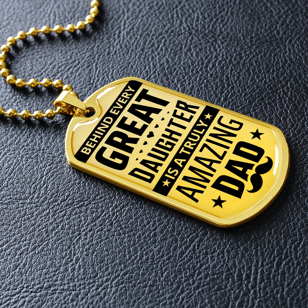 Behind Every Great Daughter Is A Truly Amazing Dad (Graphic Dog Tag Ball chain necklace)