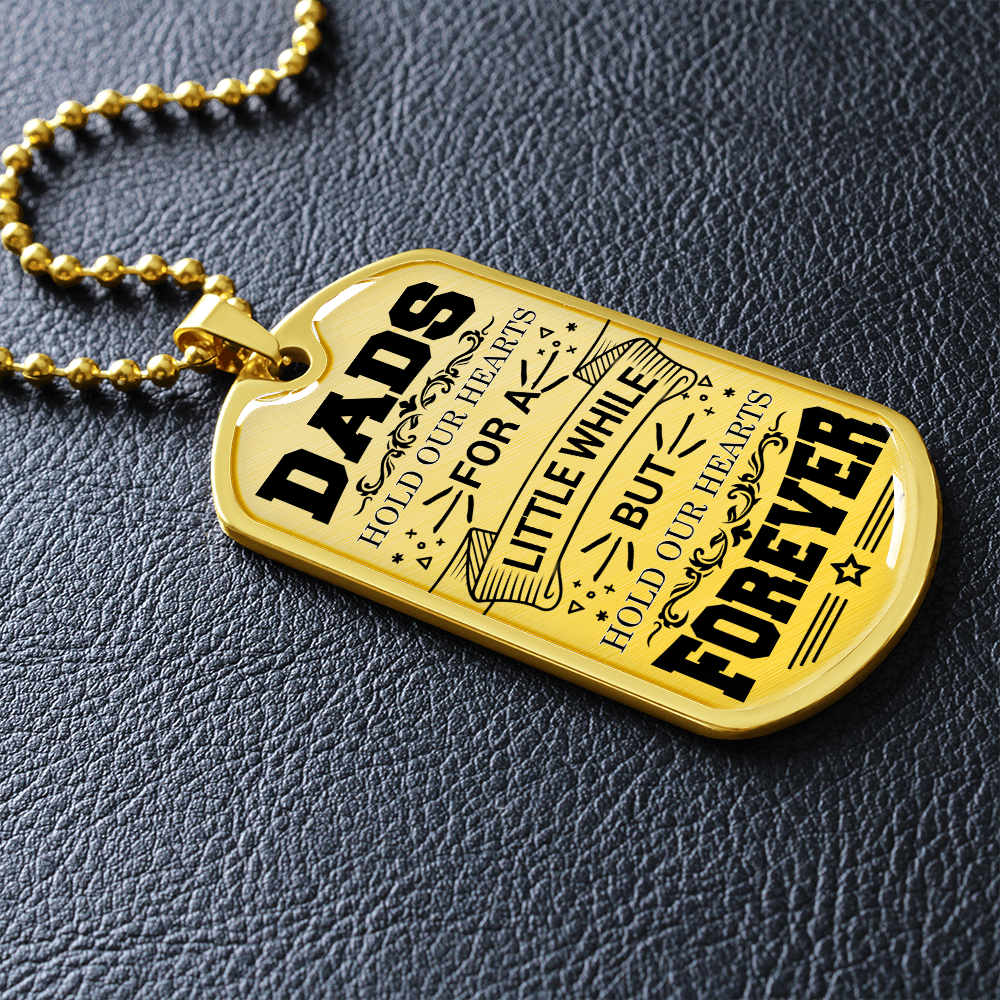 Dads Hold Our Hearts For A Little While But Hold Our Hearts Forever (Graphic Dog Tag Ball chain necklace)