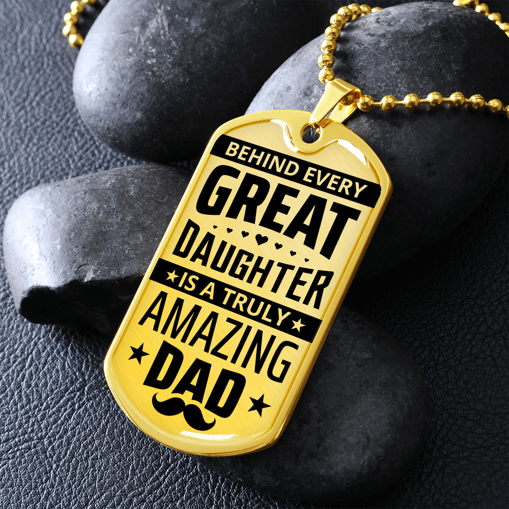 Behind Every Great Daughter Is A Truly Amazing Dad (Graphic Dog Tag Ball chain necklace)