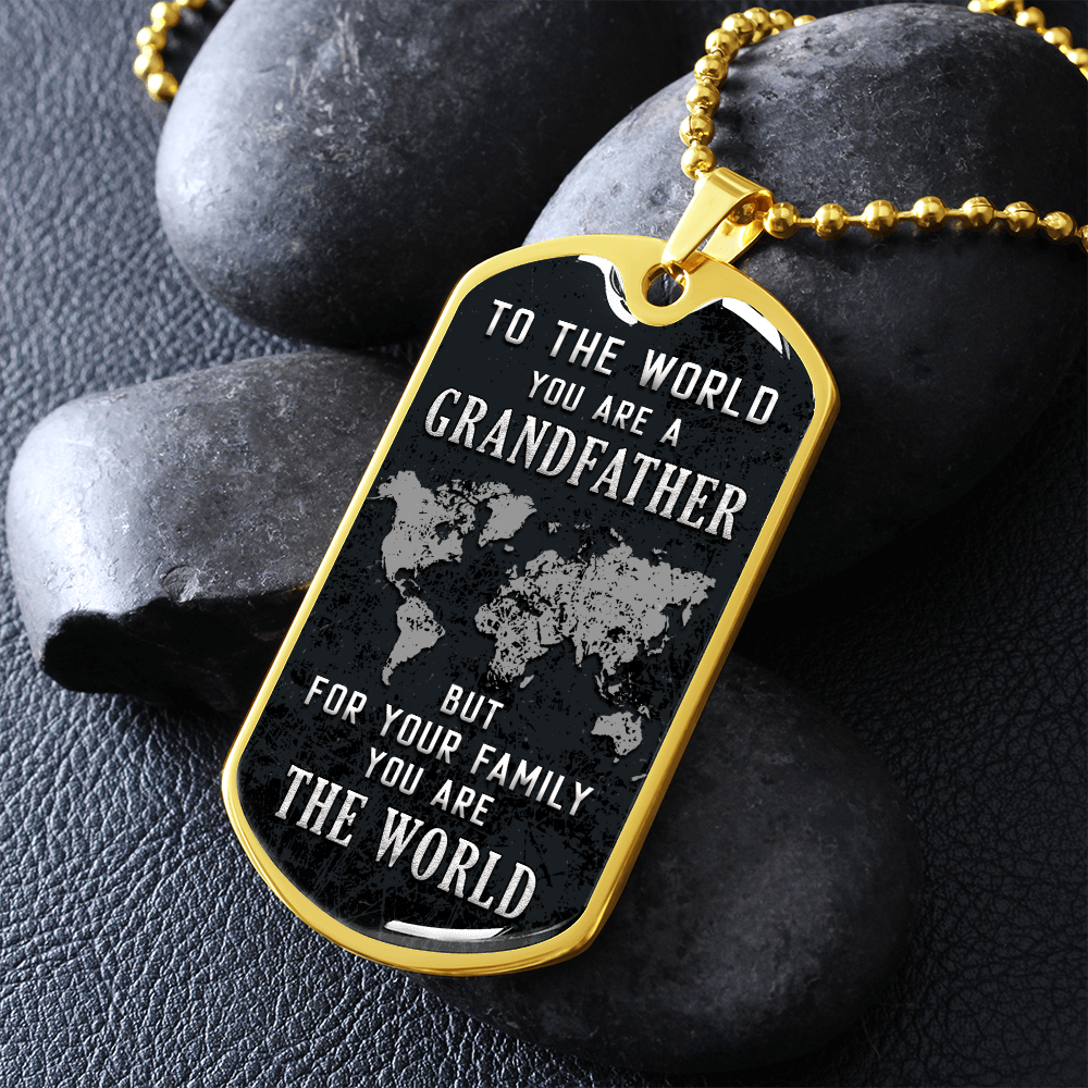 To The World You Are A Grandfather But To Your Family You Are The World (Graphic Dog Tag Ball chain necklace)