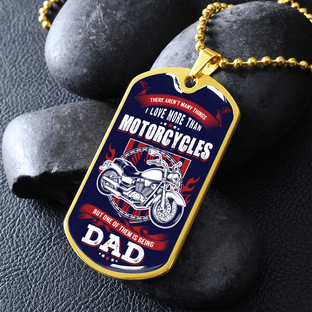 There Aren't Many Things I Love More Than Motorcycles But One of Them Is Being A DAD (Graphic Dog Tag Ball chain necklace)