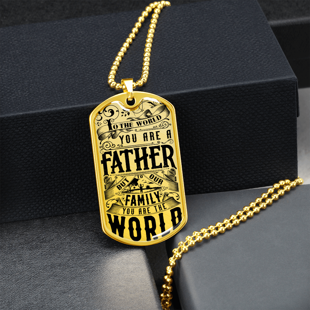 To The World You Are A Father But To Our Family You Are The World (Graphic Dog Tag Ball chain necklace)