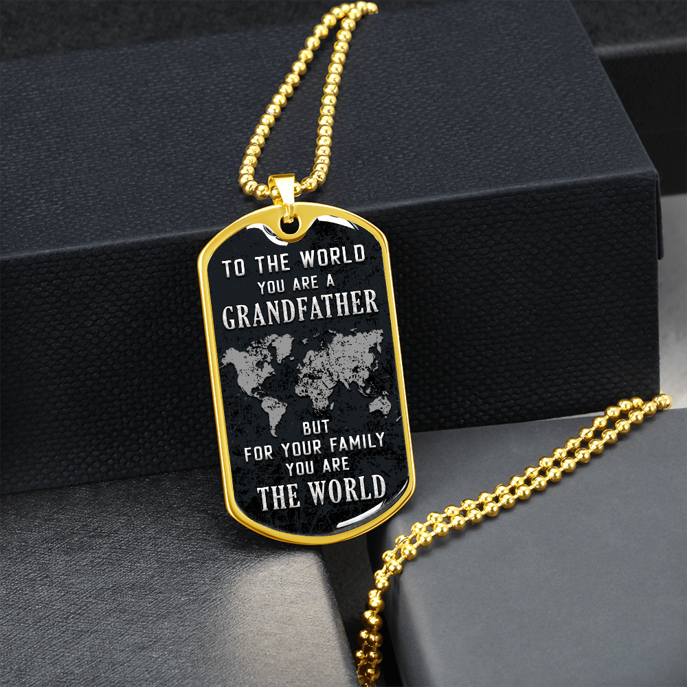 To The World You Are A Grandfather But To Your Family You Are The World (Graphic Dog Tag Ball chain necklace)