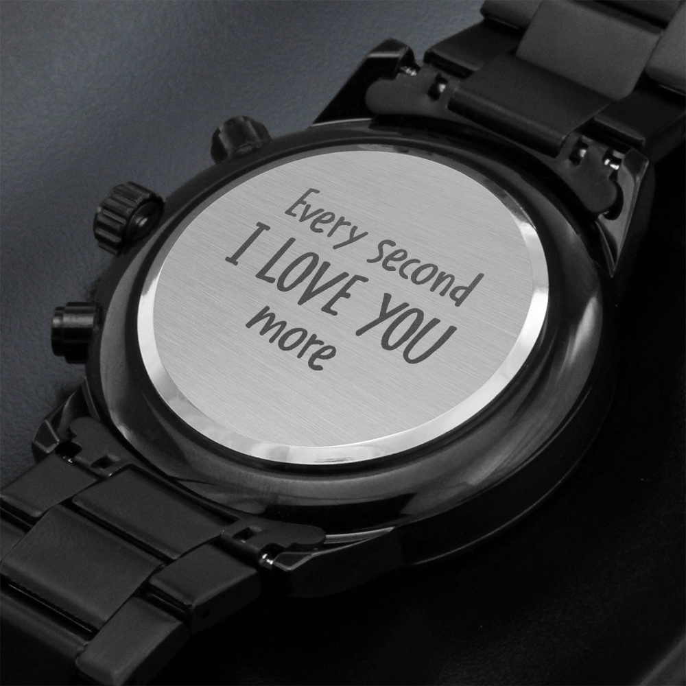 Every Second I Love You more (Black Chronograph watch)