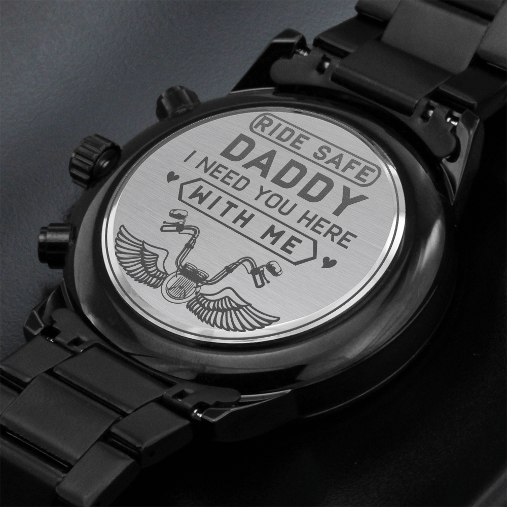 Ride Safe DADDY I Need You Here With Me (Black Chronograph Watch)