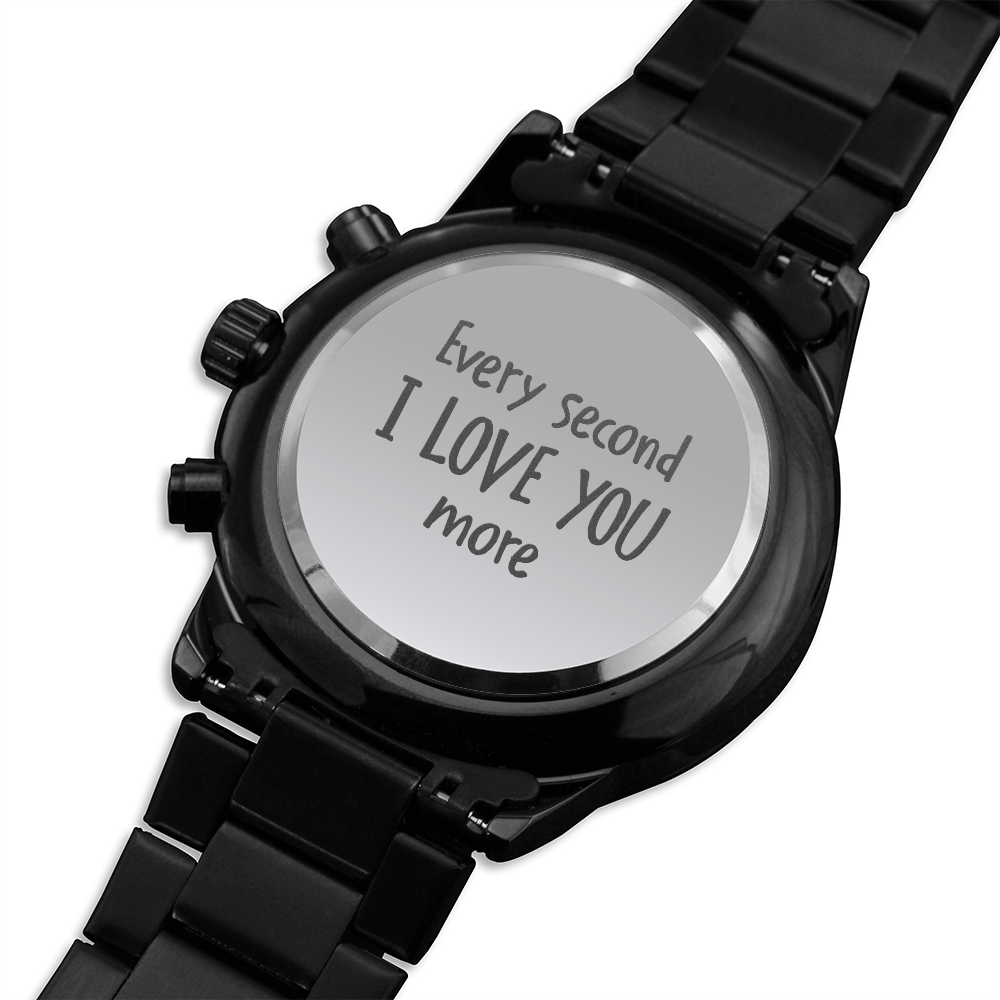 Every Second I Love You more (Black Chronograph watch)