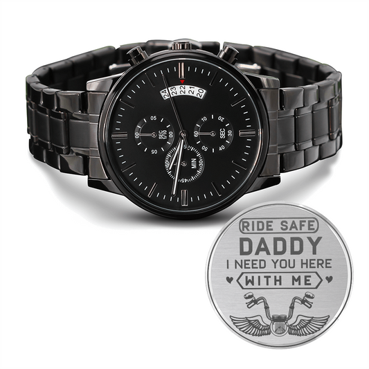 Ride Safe DADDY I Need You Here With Me (Black Chronograph Watch)